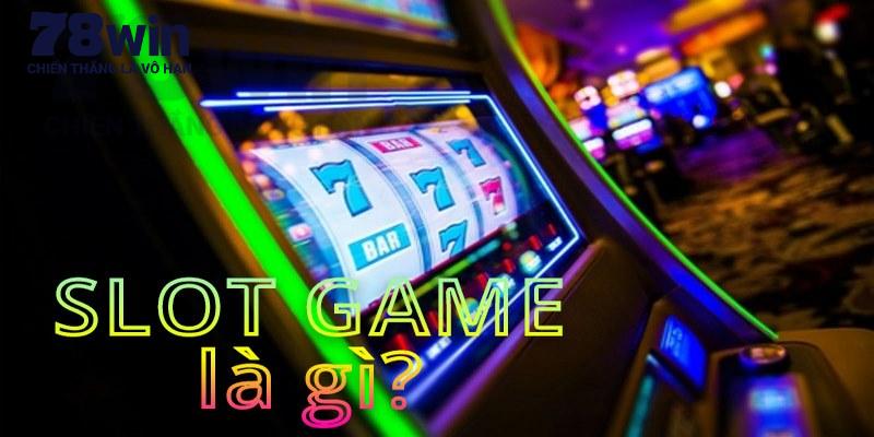 Slot 78win - Khái quát một vài nét cơ bản